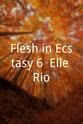 杰瑞·巴特勒 Flesh in Ecstasy 6: Elle Rio
