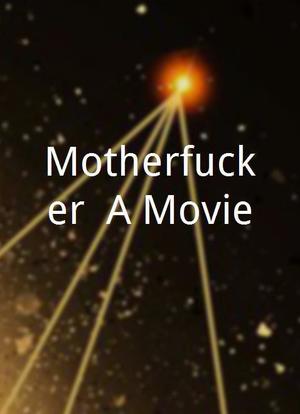 Motherfucker: A Movie海报封面图