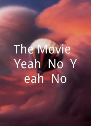 The Movie: Yeah, No, Yeah, No海报封面图