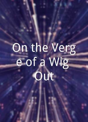 On the Verge of a Wig Out海报封面图