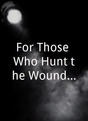 For Those Who Hunt the Wounded Down海报封面图