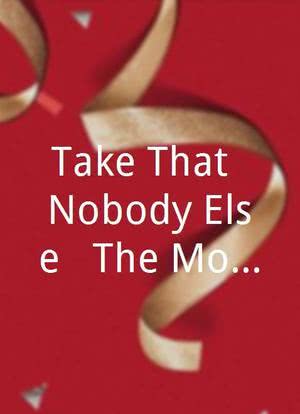 Take That: Nobody Else - The Movie海报封面图