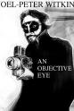 James Dykes Joel-Peter Witkin: An Objective Eye