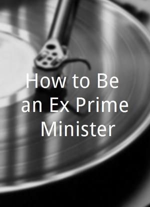 How to Be an Ex-Prime Minister海报封面图