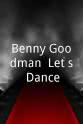 John Bartholomew Tucker Benny Goodman: Let's Dance