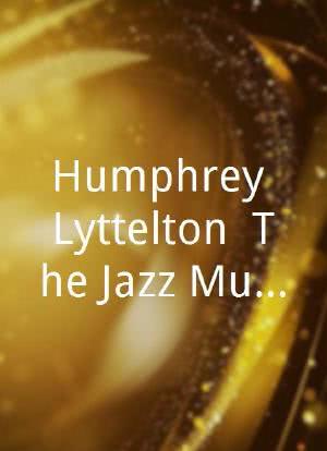 Humphrey Lyttelton: The Jazz Musicians' Jazz Musician海报封面图