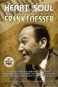 Jerry Whiddon Heart & Soul: The Life and Music of Frank Loesser