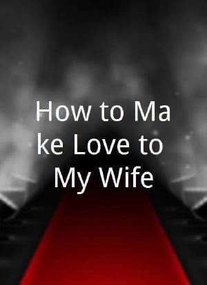 How to Make Love to My Wife海报封面图