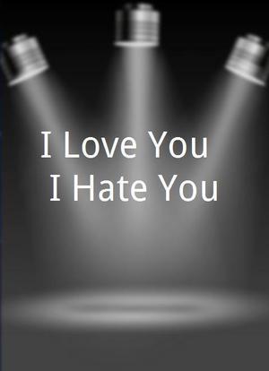 I Love You, I Hate You海报封面图