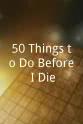 Bruce Kirschbaum 50 Things to Do Before I Die