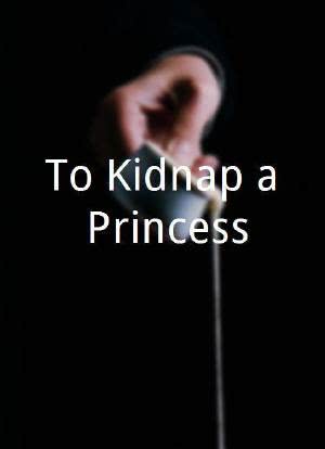 To Kidnap a Princess海报封面图