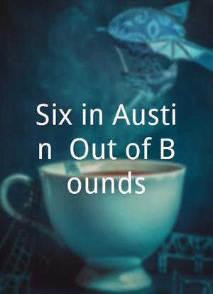 Six in Austin: Out of Bounds海报封面图