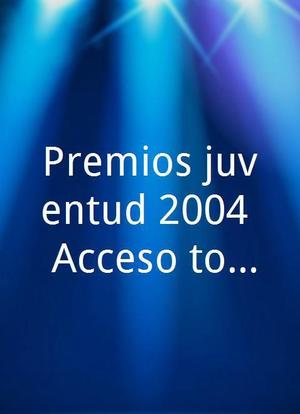 Premios juventud 2004: Acceso total海报封面图