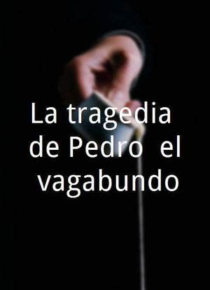 La tragedia de Pedro, el vagabundo海报封面图