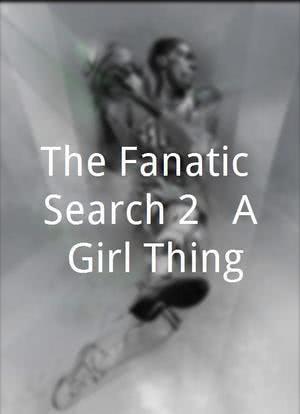 The Fanatic Search 2 - A Girl Thing海报封面图