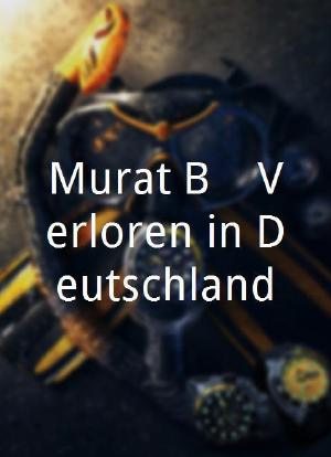 Murat B. - Verloren in Deutschland海报封面图