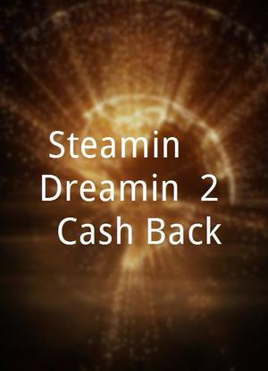 Steamin`   Dreamin` 2: Cash Back海报封面图