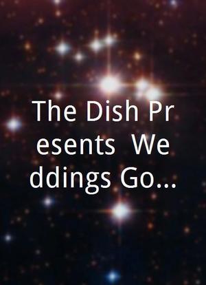 The Dish Presents: Weddings Gone Wild海报封面图