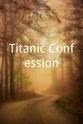 Eva Hart Titanic Confession