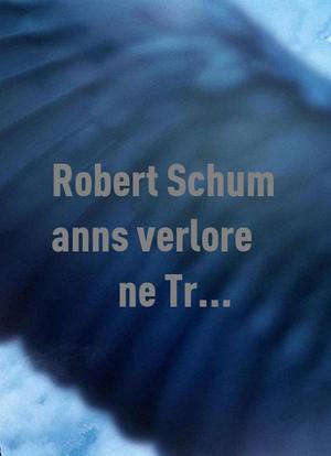 Robert Schumanns verlorene Träume海报封面图