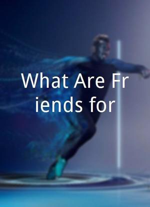 What Are Friends for海报封面图