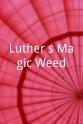 Norberto Briceno Luther`s Magic Weed