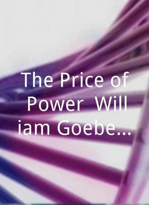 The Price of Power: William Goebel the Man and the Myth海报封面图