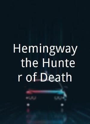 Hemingway, the Hunter of Death海报封面图