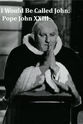 Eugene Kennedy I Would Be Called John: Pope John XXIII