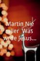 Martin Niemöller Martin Niemöller: Was würde Jesus dazu sagen?