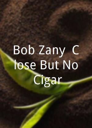 Bob Zany: Close But No Cigar海报封面图