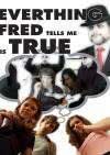 Everything Fred Tells Me Is True海报封面图