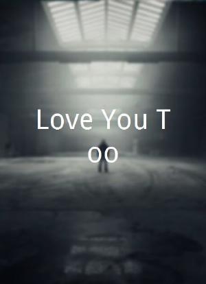Love You Too海报封面图