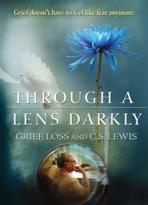 Through a Lens Darkly: Grief, Loss and C.S. Lewis海报封面图