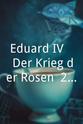 Gerhard Just Eduard IV. - Der Krieg der Rosen, 2. Teil