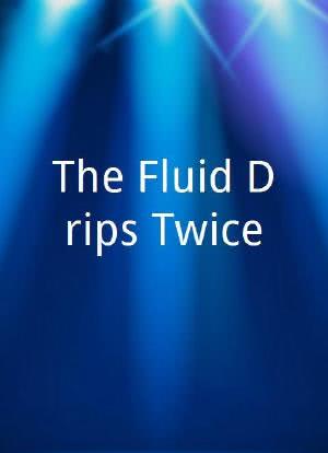 The Fluid Drips Twice海报封面图