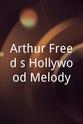 Thomas Glynn Arthur Freed's Hollywood Melody