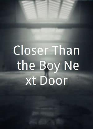 Closer Than the Boy Next Door海报封面图