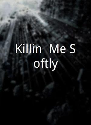 Killin` Me Softly海报封面图