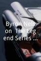Byron Nelson Byron Nelson: The Legend Series, a Texas Gentleman
