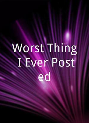 Worst Thing I Ever Posted海报封面图