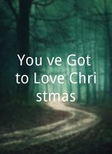 You`ve Got to Love Christmas