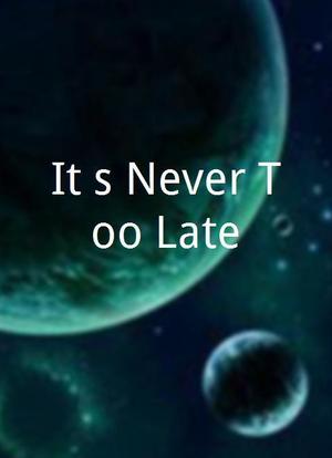 It`s Never Too Late海报封面图