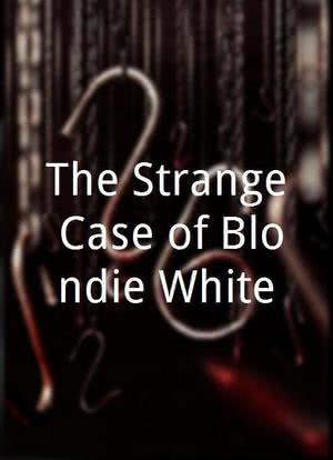 The Strange Case of Blondie White海报封面图