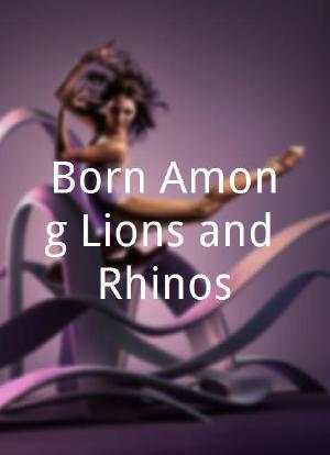 Born Among Lions and Rhinos海报封面图