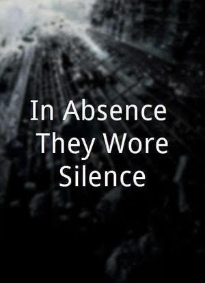 In Absence, They Wore Silence海报封面图