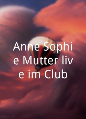 Anne-Sophie Mutter live im Club海报封面图