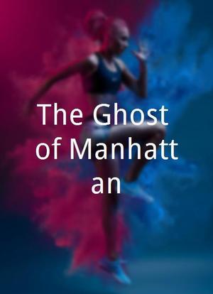 The Ghost of Manhattan海报封面图