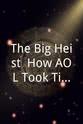 Gina Guerriero The Big Heist: How AOL Took Time Warner