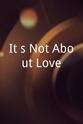 Bob Meyer It's Not About Love